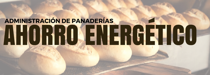 Administración de panaderías: tips para reducir el gasto energético